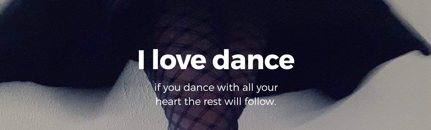 If you Dance with all your heart the rest will follow
